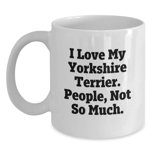 Funny Yorkshire Terrier Dog Quotes White Coffee Mugs Gifts from Men Friends Family to Yorkshire Terrier Dog Lovers Birthday Unique Gifts - Main