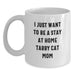 Gifts from Friends and Family to Tabby Cat Lovers - Funny White Coffee Mug 11oz or 15oz - I 'Just Want To Be A Stay At Home Tabby Cat Mom' Birthday Unique Gift - Main