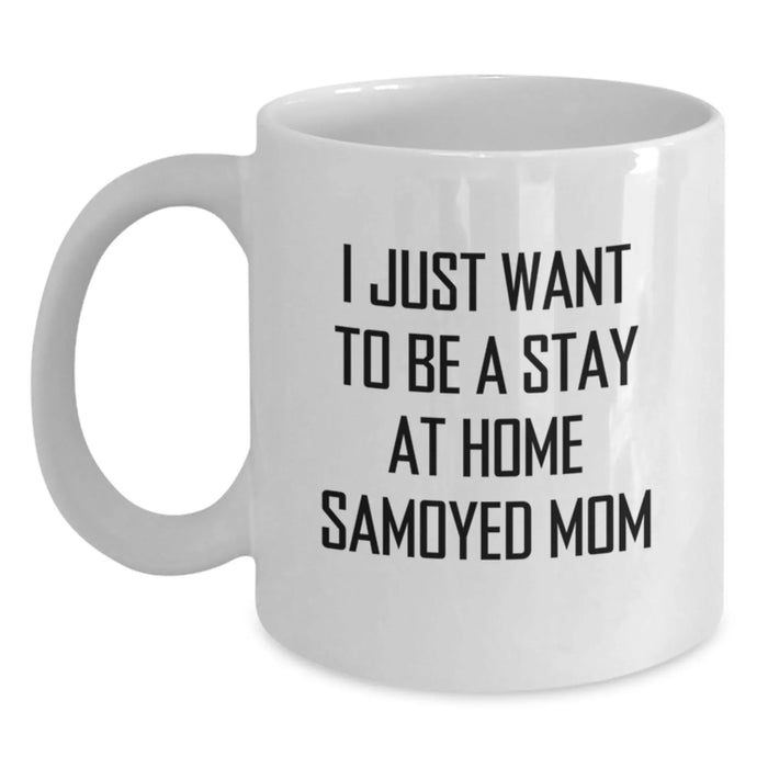 Funny Samoyed Dog Mom Gifts from Friends for Graduation Unique White Coffee Mugs, I Just Want To Be A Stay At Home Samoyed Mom Quote - Main