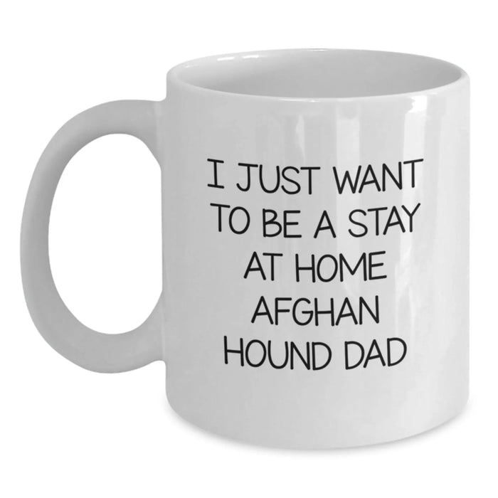 Funny Afghan Hound Dog Gifts for Men - Unique White Coffee Mug - I Just Want To Be A Stay 'At Home' Dad - Main