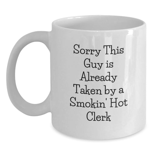 Funny Clerk White Coffee Mug Gifts from Friends for Clerk Birthday Unique Gifts with 'Sorry This Guy Is Already Taken By A Smokin' Hot Clerk' - Main