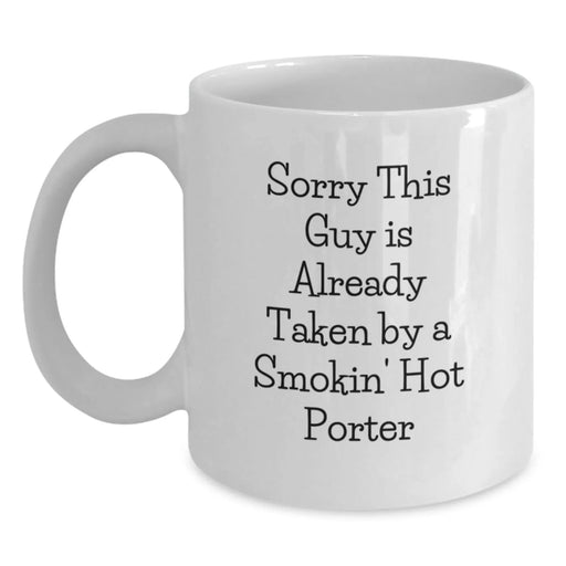 Funny Quote White Coffee Mugs Gifts from Friends for Porter Graduation Unique Gifts, Sorry This Guy Is Already Taken by a Smokin' Hot Porter - Main
