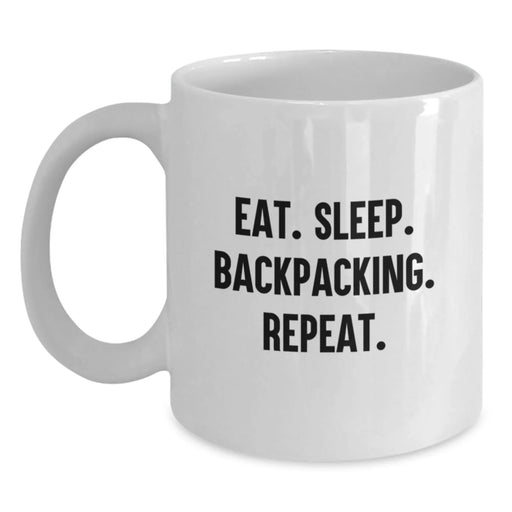 Funny Backpacking White Coffee Mug - Gifts from Friends for Backpacking Enthusiasts, Unique Valentine's Gifts, Inspirational Quote - Main