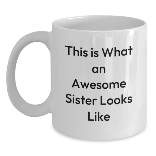Funny Sister Gifts from Women - White Coffee Mug for Awesome Sister - Birthday Unique Gifts for Sisters - This Is What An Awesome Sister Looks Like - Main