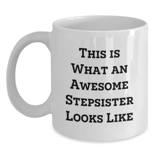 Funny Stepsister Gifts for Her Birthday, Unique White Coffee Mug Quote 'This Is What An Awesome Stepsister Looks Like' Gifts from Sisters, Stepsister Lovers - Main