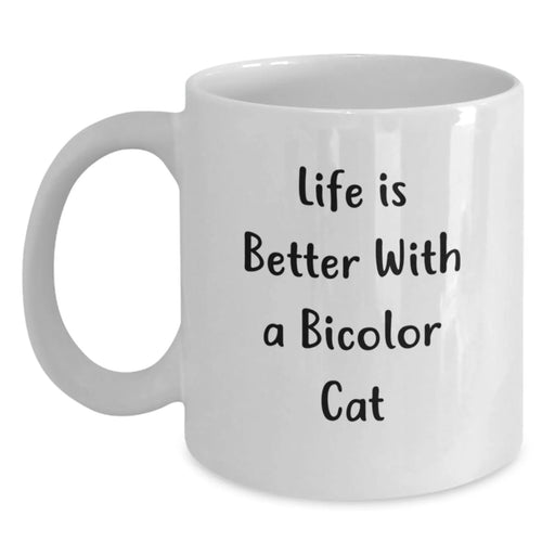 Funny Bicolor Cat Gifts from Friends - Life Is Better With A Bicolor Cat Quote on White Coffee Mug, Birthday Unique Gifts for Bicolor Cat Lovers - Main