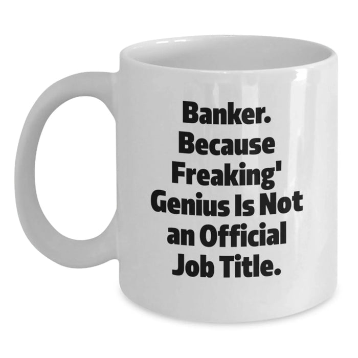 Funny Banker Gifts from Friends, White Coffee Mug for Men, Banker Unique Christmas Unique Gifts - Main