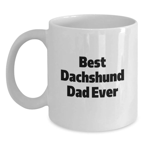 Funny Dachshund Dog Gifts for Birthday - White Coffee Mug - Best Dachshund Dad Ever Mug, Gifts from Dad to Dachshund Dog Lover, Unique Birthday Unique Gifts for Men, Women, Dad, Mom, Family, Friends - Main