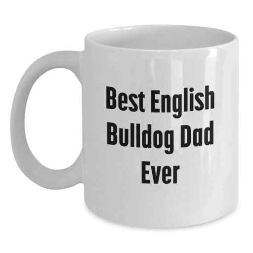 Funny English Bulldog Dad Gifts for Men - Best English Bulldog Dad Ever - White Coffee Mug for Birthday Unique Gifts from Friends - Main