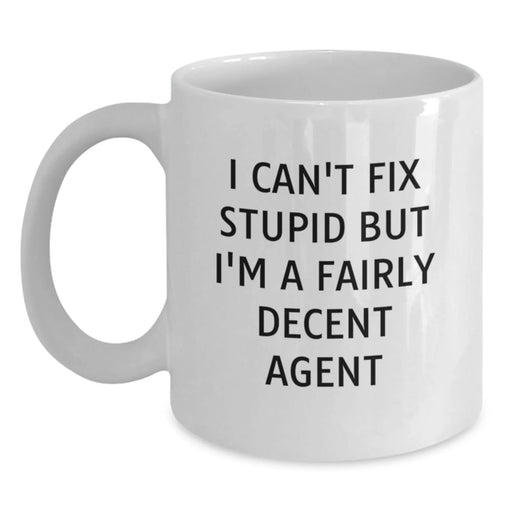 Funny Agent Gifts for Birthday, White Coffee Mugs, I Can't Fix Stupid But I'm A Fairly Decent Agent, Gifts from Friends, Gifts for Agent - Main