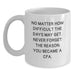 Funny Inspirational Gifts from Friends to Men - White Coffee Mug with 'No Matter How Difficult The Days May Get, Never Forget The Reason You Became A CPA' Quote, Valentine's Unique Gifts for CPA - Main