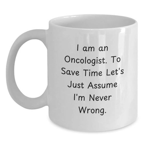 Funny Oncologist Gifts for Men - White Coffee Mug, I'm Never Wrong Quote, Birthday Unique Gifts from Family - Main