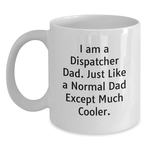 Funny Dispatcher Gifts for Men, White Coffee Mug with 'I Am A Dispatcher Dad' Quote, Graduation Unique Gifts from Dad - Main