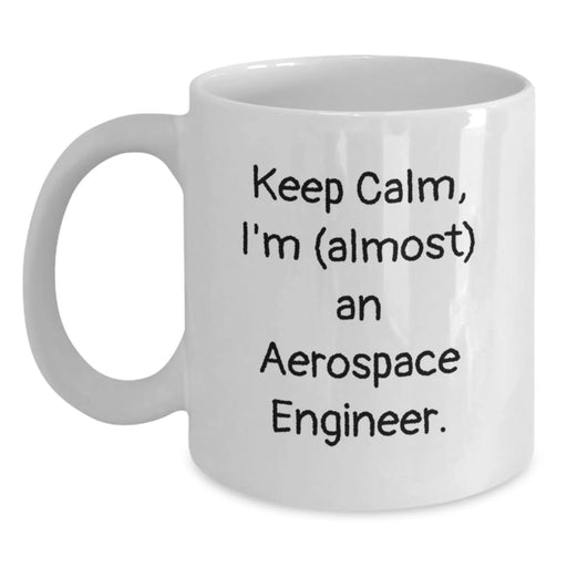 Funny Aerospace Engineer Gifts for Him, White Coffee Mug with 'Keep Calm, I'm (almost) An Aerospace Engineer' Quote, Unique Christmas Unique Gifts from Friends - Main