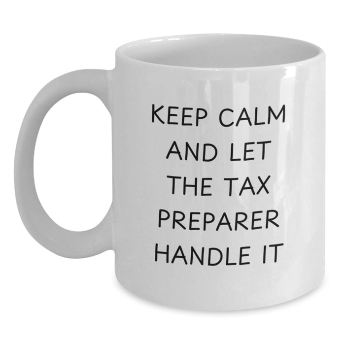 Funny Tax Preparer Gifts from Friends for Graduation Unique White Coffee Mugs Keep Calm And Let The Tax Preparer Handle It - Main