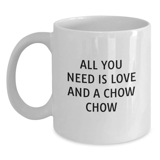 Chow Chow Dog Gifts from Friends for Christmas White Coffee Mug - All You Need Is Love And A Chow Chow - Main