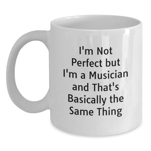 Funny Musician White Coffee Mug for Graduation Gifts from Friends to Musician, 'I'm Not Perfect But I'm A Musician And That's Basically The Same Thing' - Main