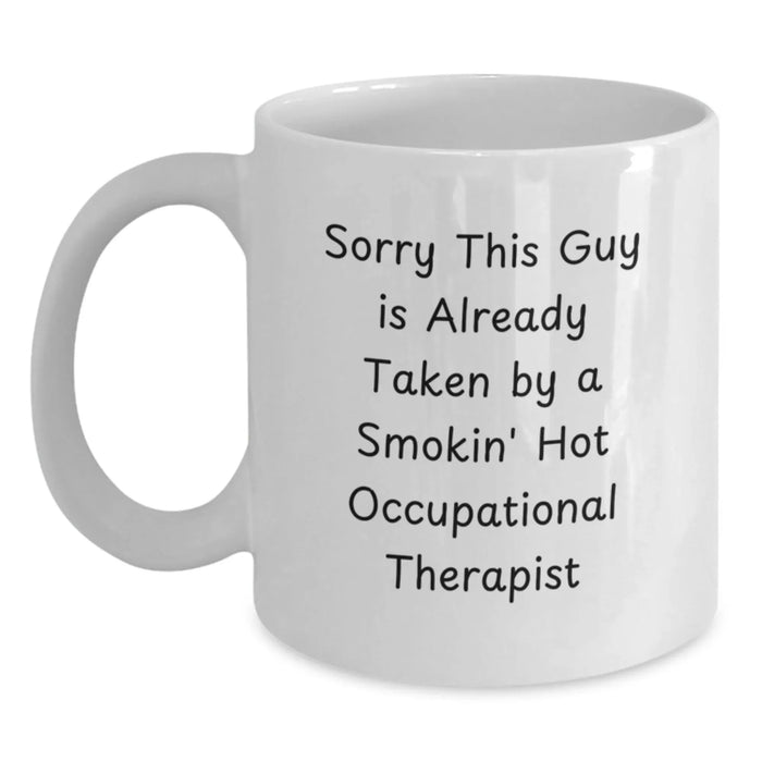 Funny Occupational Therapist Gifts from Friends Mug with White Coffee Mug - Sorry This Guy Is Already Taken By A Smokin' Hot Occupational Therapist - Main