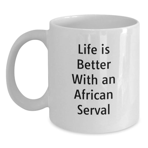 Funny African Serval Cat Gifts for Birthday, White Coffee Mug, Life Is Better With An African Serval, Gifts from Friends, Perfect Mugs for Men Women Family - Main