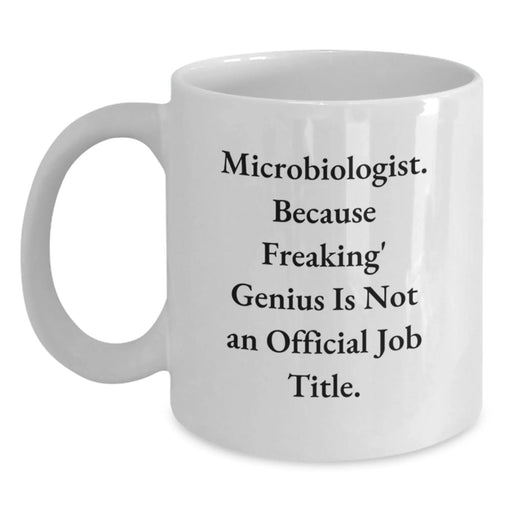 Funny Microbiologist Gifts for Him or Her, 'Microbiologist. Because Freaking' genius Is Not An Official Job Title.' White Coffee Mug, Graduation Unique Gifts from Friends or Family - Main