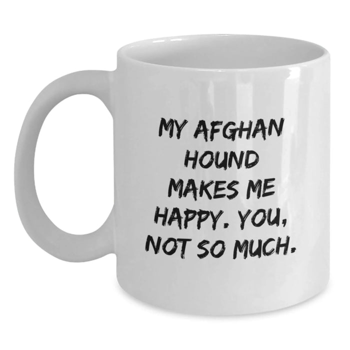 Funny Afghan Hound Dog Gifts for Men, White Coffee Mug, Birthday Unique Presents from Friends, 'My Afghan Hound Makes Me Happy. You, Not So Much.' Motivational Quote - Main