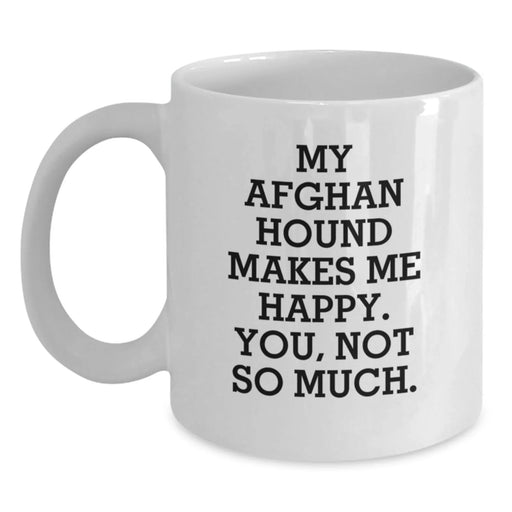 Funny Afghan Hound Dog Gifts for Friends from Men - 'My Afghan Hound Makes Me Happy. You, Not So Much.' White Coffee Mug - Main