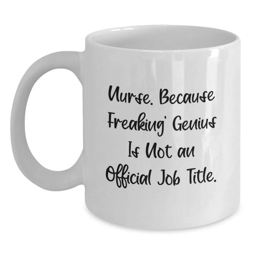 Funny Nurse Gifts from Men, Unique Christmas Unique Gifts for Nurse, White Coffee Mug with 'Nurse. Because Freaking' genius Is Not An Official Job Title.' Quote - Main