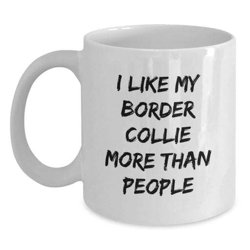 Funny Border Collie Dog Lovers Gifts from Family and Friends - I Like My Border Collie More Than People Quote on White Coffee Mug, Perfect Birthday Unique Gift for Border Collie Dog Enthusiasts - Main