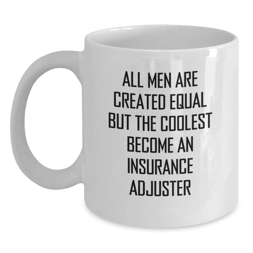 Funny Insurance Adjuster Gifts for Birthday - 'All Men Are Created Equal But The Coolest Become An Insurance Adjuster' Quote on White Coffee Mug from Men, Gifts for Insurance Adjuster - Main