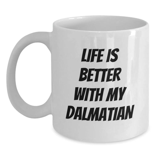 Dalmatian Dog Lover Gifts from Friends and Family - White Coffee Mug - Life Is Better With My Dalmatian Quote, Birthday Unique Gifts - Main