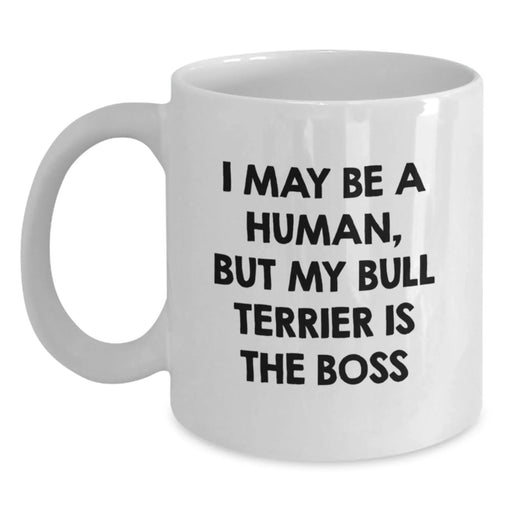 Funny Bull Terrier Dog Gifts for Men, Bull Terrier Dog White Coffee Mug, 'I May Be A Human, But My Bull Terrier Is The Boss' - Unique Birthday Unique Gifts from Family - Main