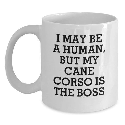 Funny Cane Corso Dog Gifts for Friends, Unique White Coffee Mug I May Be A Human, But My Cane Corso Is The Boss, Birthday Unique Gift Ideas - Main