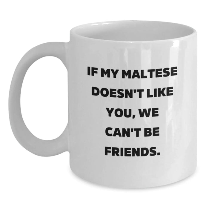 Funny Maltese Dog Lovers Gifts, If My Maltese Doesn't Like You, We Can't Be Friends. White Coffee Mug, Gifts from Friends for Maltese Dog Owners on Birthday - Main