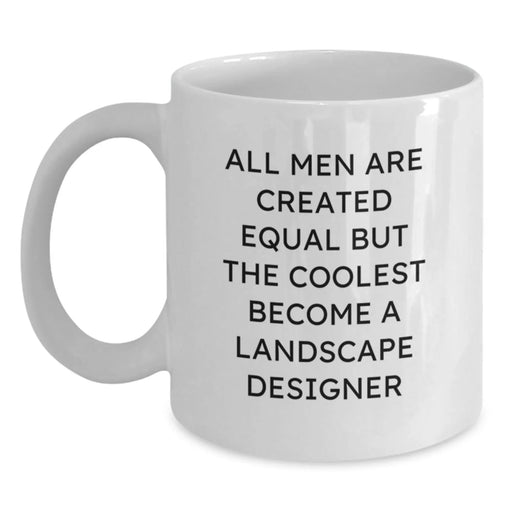 Funny Landscape Designer Gifts, 'All Men Are Created Equal But The Coolest Become A Landscape Designer' White Coffee Mug for Birthday, Gifts from Friends for Landscape Designer - Main