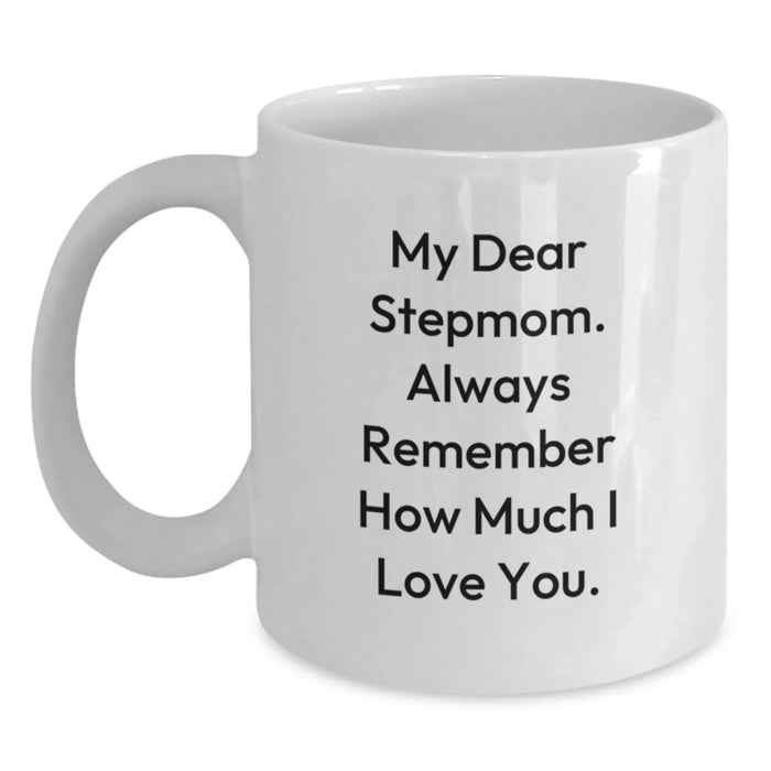 Funny Stepmom White Coffee Mug, Stepmom Gifts for Her Birthday, 'My Dear Stepmom. Always Remember How Much I Love You.' Gifts from Men, Women, Family, Friends, Coworkers, Unique Stepmom Present - Main