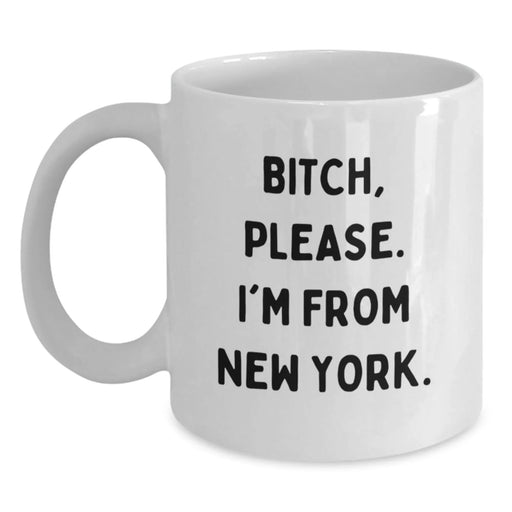 Funny New York City Gifts for Friends from New York, B-tch Please I'm From New York White Coffee Mug for Birthday - Main