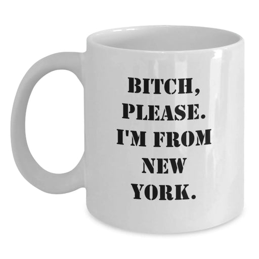 Funny New York White Coffee Mugs Gifts for Men from B-tch, Please. I'm From New York. - White Ceramic Mug for Birthday - Main