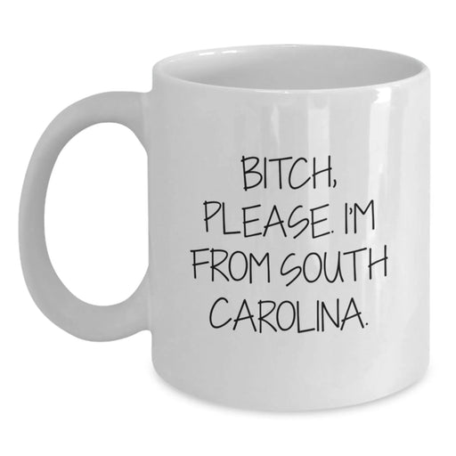 Funny South Carolina Gifts from Friends, Unique White Coffee Mugs for Birthday, 'B-tch, Please. I'm From South Carolina.' Quote, Gifts for South Carolina Lovers - Main