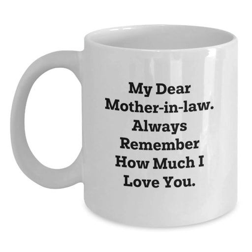 Funny Mom-in-law Gifts for Christmas, White Coffee Mug with 'My Dear Mom-in-law. Always Remember How Much I Love You.' Quote, Gifts from Family, Perfect for Mom-in-law, Unique Gifts for Her - Main