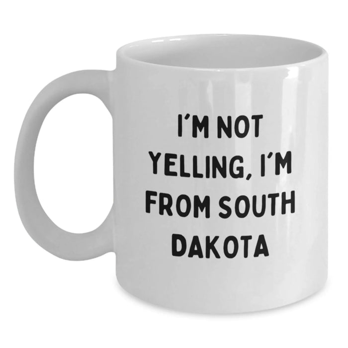 Funny South Dakota Gifts from Friends, I'm Not Yelling I'm From South Dakota White Coffee Mug for Valentine's - Main