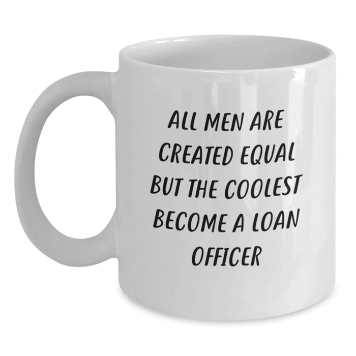Funny Loan Officer Gifts from Men for Christmas Unique Mugs - All Men Are Created Equal But The Coolest Become A Loan Officer - Main