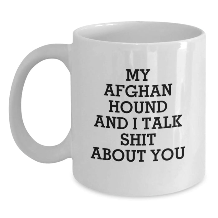 Funny Afghan Hound Dog Lovers Gifts from Friends Birthday Presents for Men Women or Family - White Coffee Mug - 'My Afghan Hound And I Talk Shit About You' - Main
