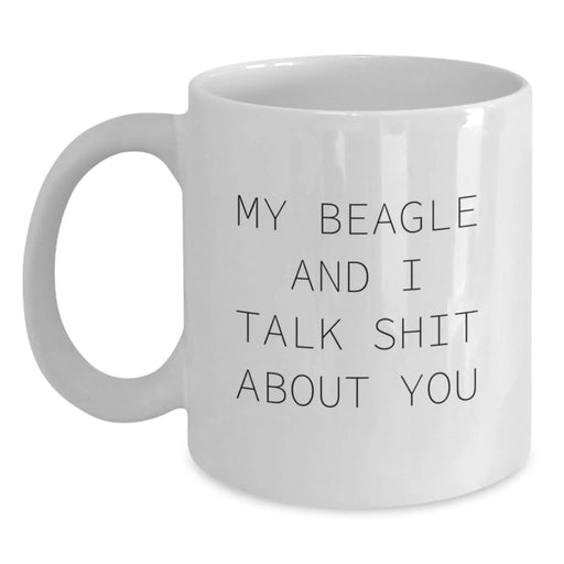 Funny Beagle Dog Gifts from Friends for Beagle Lovers - White Coffee Mug - My Beagle And I Talk Shit About You - Christmas Unique Gifts - Main