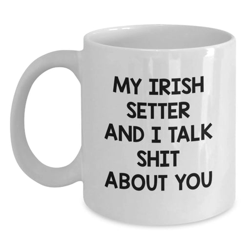 Funny Irish Setter Dog Gifts for Men, Women, Friends - Personalized White Coffee Mug 'My Irish Setter And I Talk Shit About You' - Birthday Unique Gifts from Family - Main