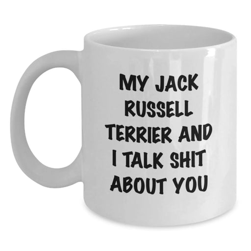Funny Jack Russell Terrier Dog Gifts for Friends, Unique Birthday Unique Gifts from Men, White Coffee Mug with 'My Jack Russell Terrier And I Talk Shit About You' - Main