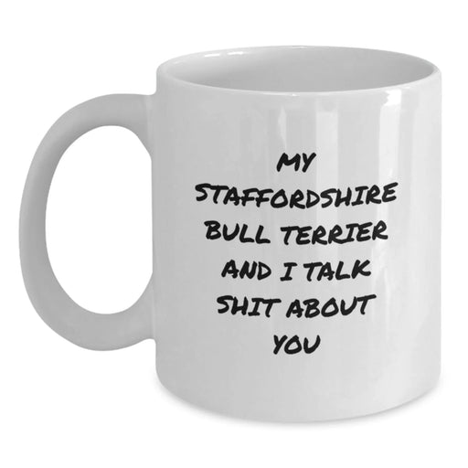 Funny Staffordshire Bull Terrier Dog Gifts from Men to Friends - My Staffordshire Bull Terrier And I Talk Shit About You White Coffee Mug for Birthday Unique Gifts - Main