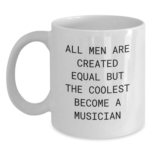 Funny Musician Gifts from Men to Musician Friends on White Coffee Mug - All Men Are Created Equal But The Coolest Become A Musician - Main