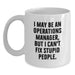 Funny Operations Manager Mug, I May Be An Operations Manager, But I Can't Fix Stupid People., Gifts from Men to Operations Manager on Birthday, Unique White Coffee Mug - Main