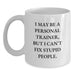 Gifts for Personal Trainers, Funny White Coffee Mugs I May Be A Personal Trainer, Christmas Unique Gifts from Men to Family - Main