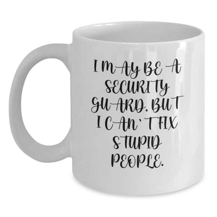 Funny Security Guard Birthday Unique Gifts from Friends for Security Guard - White Coffee Mug 'I May Be A Security Guard' - Main
